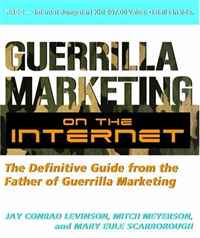 Guerilla Marketing on the Internet: The Definitive Guide from the Father of Guerilla Marketing