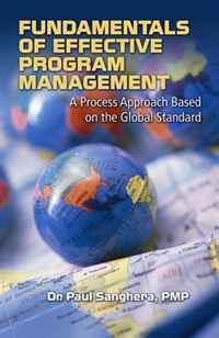 Купить Fundamentals of Effective Program Management: A Process Approach Based on the Global Standard, Paul Sanghera