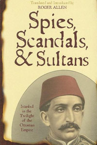 Spies, Scandals,&Sultans: Istanbul in the Twilight of the Ottoman Empire