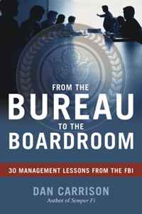 From the Bureau to the Boardroom: 30 Management Lessons from the FBI