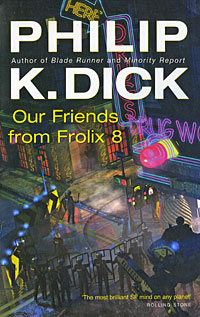 Our Friends From Frolix 8 Philip K. Dick купить читать скачать онлайн - BookMix.ru