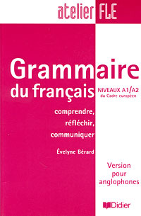 Grammaire du francais: Niveaux A1/A2 du Cadre europeen: Comprendre, reflechir, communiquer: Version pour anglophones
