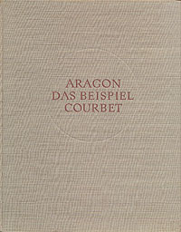 Das beispiel Courbet - Louis Aragon.. . , 1956 . VEB Verlag der Kunst. .    .  .  .          ,      (1897-1982),    , ,     ,           .  -        XIX      .