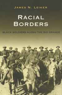 Racial Borders: Black Soldiers along the Rio G Grande James N. Leiker купить читать скачать онлайн - BookMix.ru