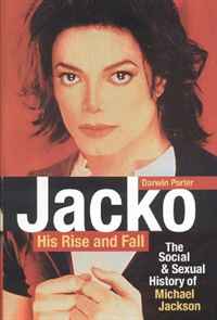 Jacko, His Rise and Fall, Second Edition: The Social and Sexual History of Michael Jackson