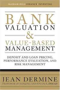Купить Bank Valuation and Value-Based Management: Deposit and Loan Pricing, Performance Evaluation, and Risk Management, Jean Dermine