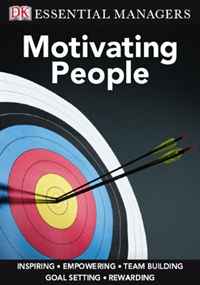 Motivating People (DK Essential Managers)
