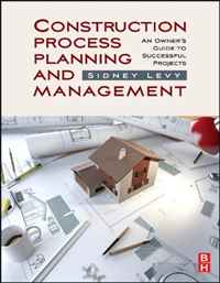 Construction Process Planning and Management: An Owner`s Guide to Successful Projects