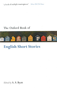 Купить The Oxford Book of English Short Stories, Edited by A. S. Byatt