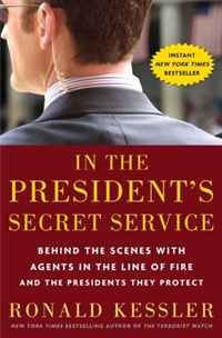 In the President`s Secret Service: Behind the Scenes with Agents in the Line of Fire and the Presidents They Protect