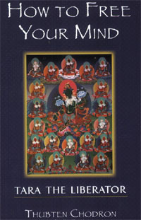 How to Free Your Mind: Tara the Liberator. Thubten Chodron