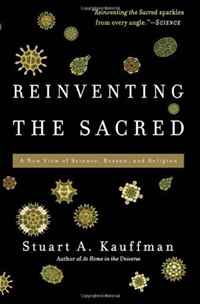 Reinventing the Sacred: A New View of Science, Reason, and Religion. Stuart A. Kauffman