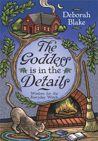 The Goddess Is in the Details: Wisdom for the Everyday Witch. Deborah Blake