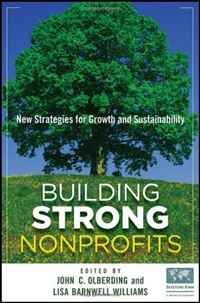 Купить Building Strong Nonprofits: New Strategies for Growth and Sustainability, John Olberding, Lisa Barnwell Williams