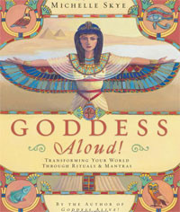 Goddess Aloud!: Transforming Your World Through Rituals & Mantras. Michelle Skye