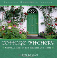 Cottage Witchery: Natural Magick for Hearth and Home. Ellen Dugan