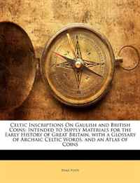 Отзывы о книге Celtic Inscriptions on Gaulish and British Coins: Intended to Supply Materials for the Early History of Great Britain. with a Glossary of Archaic Celt