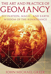 Art and Practice of Geomancy, The: Divination, Magic, and Earth Wisdom of the Renaissance. John Michael Greer