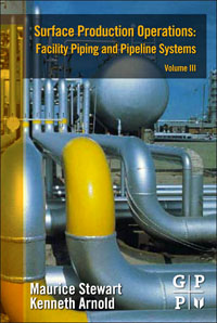Surface Production Operations: Volume III: Facility Piping and Pipeline Systems, Maurice Stewart