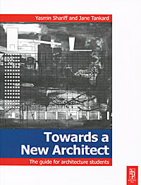 Towards a New Architect: The Guide to Architecture Students, Yasmin Shariff, Jane Tankard