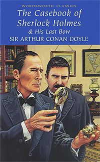 The Casebook of Sherlock Holmes & His Last Bow