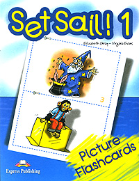 Set Sail! 1: Picture Flashcards Elizabeth Gray, Virginia Evans купить читать скачать онлайн - BookMix.ru