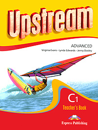 Купить Upstream: Advanced C1: Teacher's Book, Virginia Evans, Lynda Edwards, Jenny Dooley