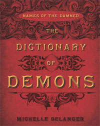 The Dictionary of Demons: Names of the Damned. Michelle Belanger