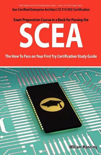 Купить SCEA: Sun Certified Enterprise Architect CX 310-052 Exam Certification Exam Preparation Course in a Book for Passing the SCEA Exam - The How To Pass on Your First Try Certification Study Guid, William Manning