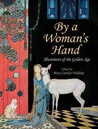By a Woman's Hand: Illustrators of the Golden Age