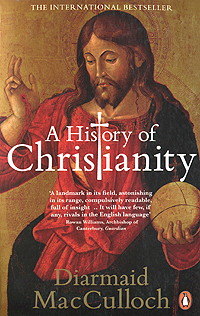 A History of Christianity: The First Three Thousand Years. Diarmaid MacCulloch
