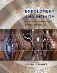 Enfoldment and Infinity: An Islamic Genealogy of New Media Art. Laura U. Marks