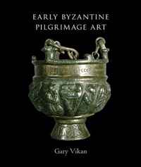 Early Byzantine Pilgrimage Art, Revised Edition (Dumbarton Oaks Studies). Gary Vikan