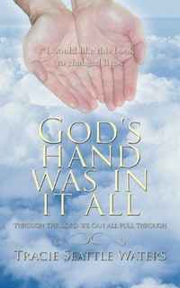 God's hand was in it all: through the Lord we can all pull through. Tracie Seattle Waters
