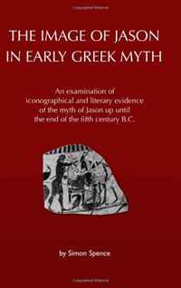 The Image of Jason in Early Greek Myth: An examination of iconographical and literary evidence of the myth of Jason up until the end of the fifth century B.C