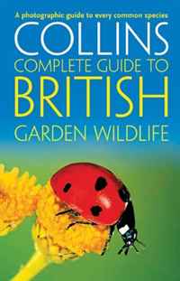 Collins Complete Garden Wildlife: A Photographic Guide to Every Common Species (Collins Complete Guide)