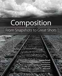 Купить Composition: From Snapshots to Great Shots, Laurie Excell, John Batdorff, David Brommer, Rick Rickman, Steve Simon