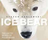 Купить Ice Bear: The Arctic World of Polar Bears, Steven Kazlowski
