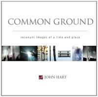 Common Ground: Resonant Images of a Time and Place, John Hart