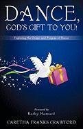 Dance, God's Gift to You!. Caretha Franks Crawford