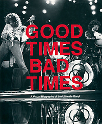 Good Times, Bad Times: A Visual Biography of the Ultimate Band