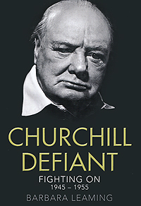 Churchill Defiant: Fighting On: 1945-1955