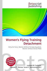 Women`s Flying Training Detachment. Lambert M. Surhone Women`s Flying Training Detachment. Lambert M. Surhone