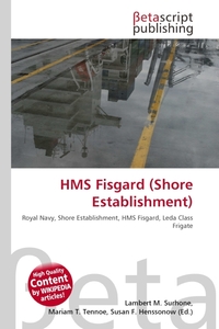 HMS Fisgard (Shore Establishment). Lambert M. Surhone HMS Fisgard (Shore Establishment). Lambert M. Surhone