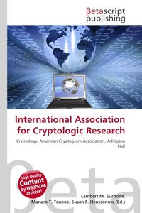 International Association for Cryptologic Research. Lambert M. Surhone International Association for Cryptologic Research. Lambert M. Surhone