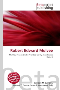 Robert Edward Mulvee. Lambert M. Surhone Robert Edward Mulvee. Lambert M. Surhone