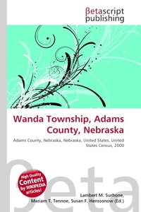 Wanda Township, Adams County, Nebraska. Lambert M. Surhone Wanda Township, Adams County, Nebraska. Lambert M. Surhone