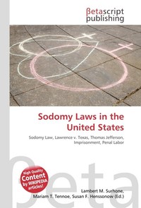 Sodomy Laws in the United States. Lambert M. Surhone Sodomy Laws in the United States. Lambert M. Surhone