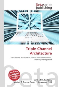 Triple-Channel Architecture. Lambert M. Surhone Triple-Channel Architecture. Lambert M. Surhone