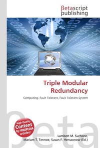 Triple Modular Redundancy. Lambert M. Surhone Triple Modular Redundancy. Lambert M. Surhone